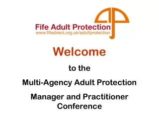 Welcome to the Multi-Agency Adult Protection Manager and Practitioner Conference