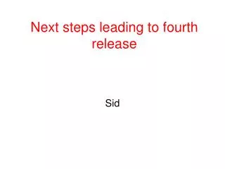 Next steps leading to fourth release