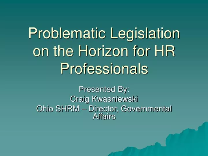 problematic legislation on the horizon for hr professionals