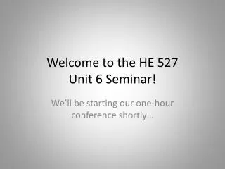 Welcome to the HE 527 Unit 6 Seminar!