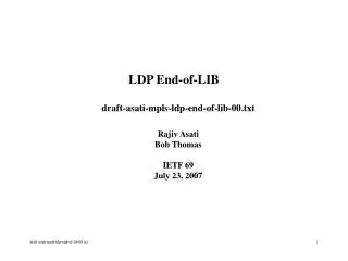 LDP End-of-LIB draft-asati-mpls-ldp-end-of-lib-00.txt Rajiv Asati Bob Thomas IETF 69 July 23, 2007