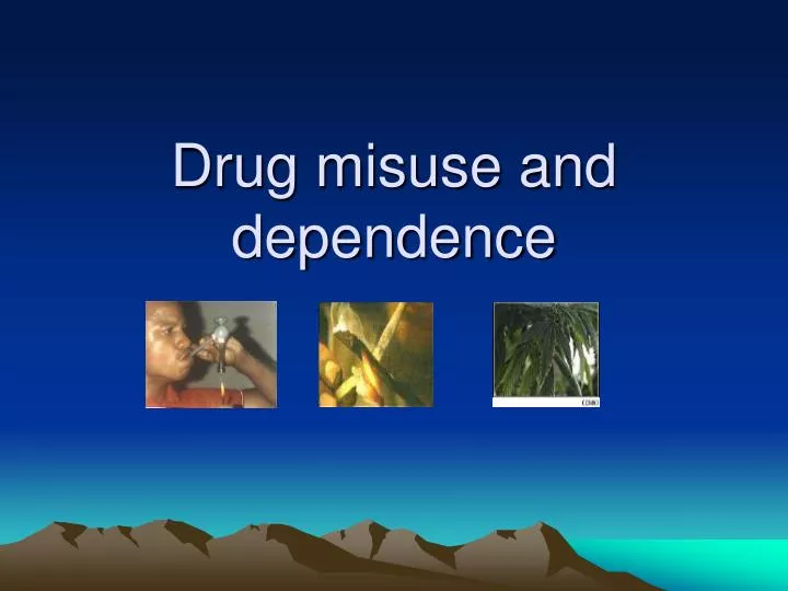drug misuse and dependence