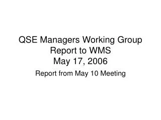 QSE Managers Working Group Report to WMS May 17, 2006