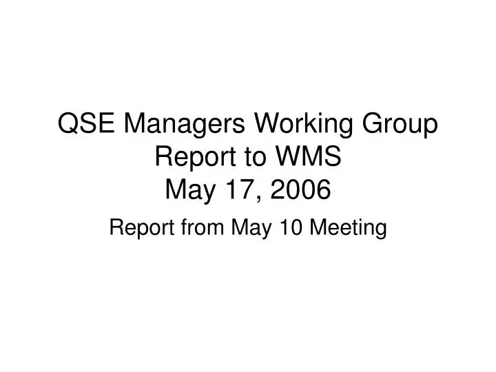 qse managers working group report to wms may 17 2006