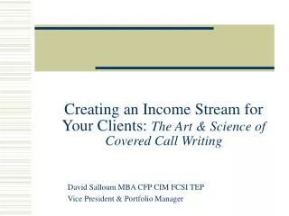 Creating an Income Stream for Your Clients: The Art &amp; Science of Covered Call Writing