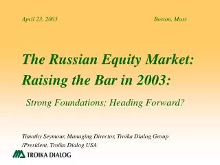 The Russian Equity Market: Raising the Bar in 2003: Strong Foundations; Heading Forward?