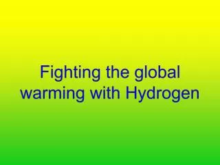 Fighting the global warming with Hydrogen