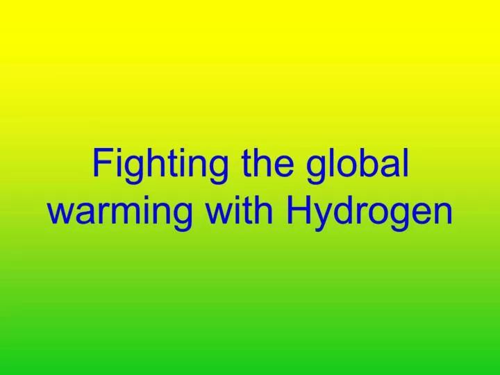 fighting the global warming with hydrogen