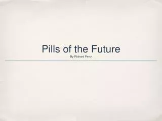 Pills of the Future By Richard Perry