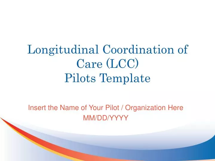 longitudinal coordination of care lcc pilots template
