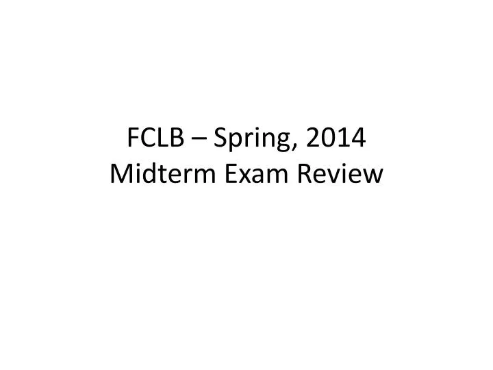 fclb spring 2014 midterm exam review