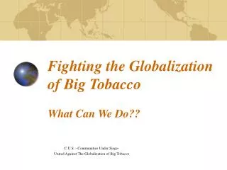 Fighting the Globalization of Big Tobacco What Can We Do??