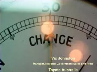 Vic Johnston Manager, National Government Sales and Prius Toyota Australia
