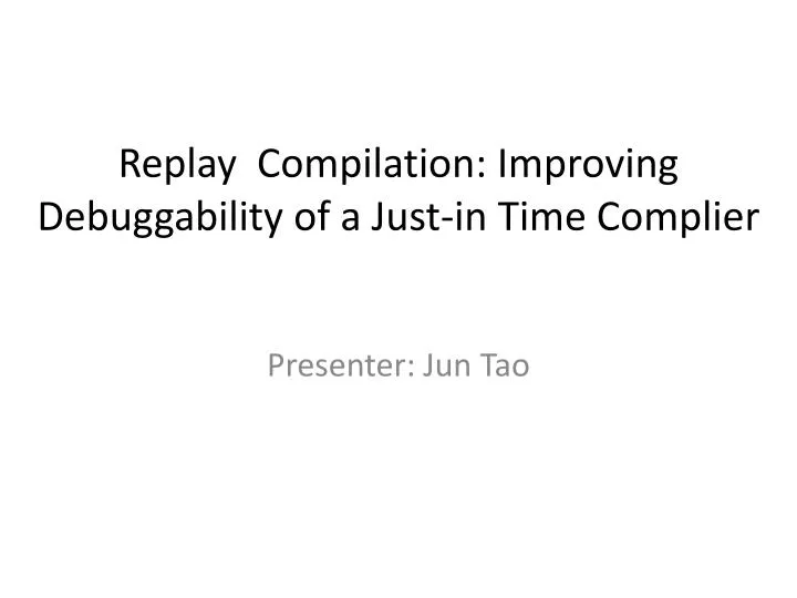 replay compilation improving debuggability of a just in time complier