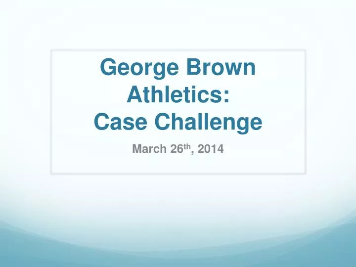 george brown athletics case challenge