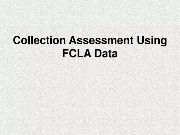 collection assessment using fcla data