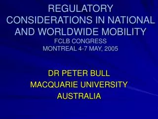 REGULATORY CONSIDERATIONS IN NATIONAL AND WORLDWIDE MOBILITY FCLB CONGRESS MONTREAL 4-7 MAY, 2005