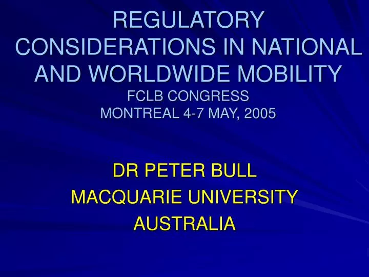 regulatory considerations in national and worldwide mobility fclb congress montreal 4 7 may 2005