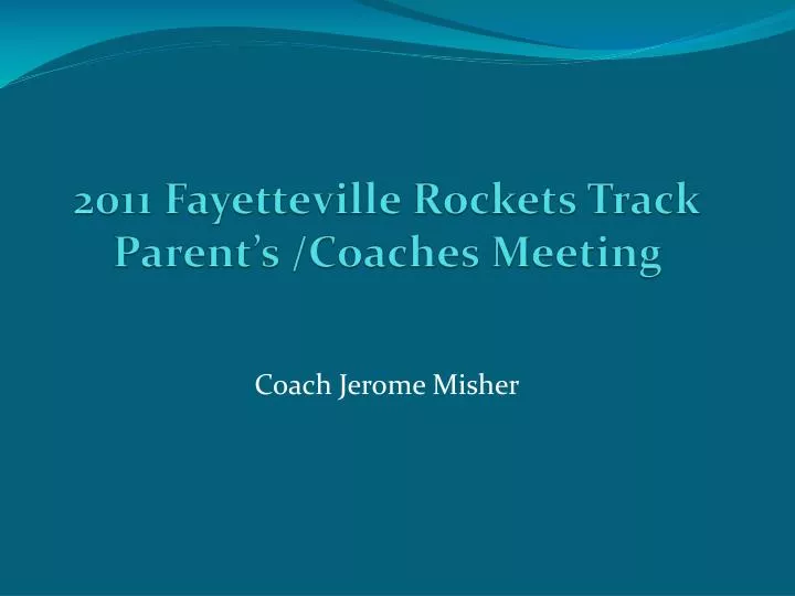 2011 fayetteville rockets track parent s coaches meeting