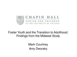 Foster Youth and the Transition to Adulthood: Findings from the Midwest Study Mark Courtney