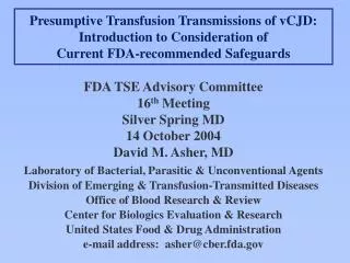 FDA TSE Advisory Committee 16 th Meeting Silver Spring MD 14 October 2004 David M. Asher, MD