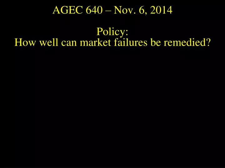 agec 640 nov 6 2014 policy how well can market failures be remedied