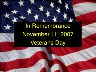 In Remembrance November 11, 2007 Veterans Day