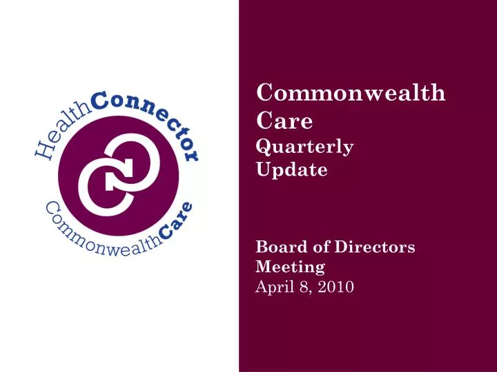 commonwealth care quarterly update board of directors meeting april 8 2010