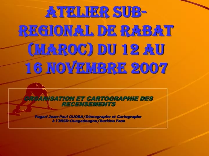 atelier sub regional de rabat maroc du 12 au 16 novembre 2007