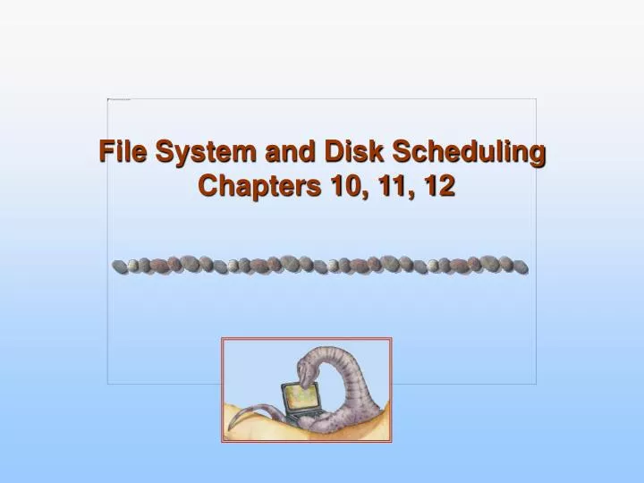 file system and disk scheduling chapters 10 11 12