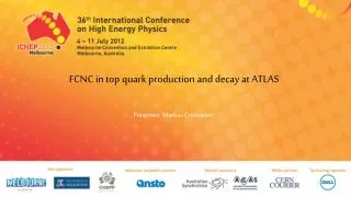 FCNC in top quark production and decay at ATLAS Presenter: Markus Cristinziani