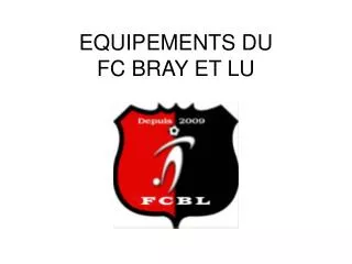 EQUIPEMENTS DU FC BRAY ET LU