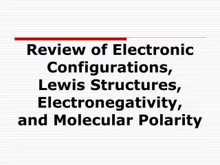 Review of Electronic Configurations, Lewis Structures, Electronegativity, and Molecular Polarity