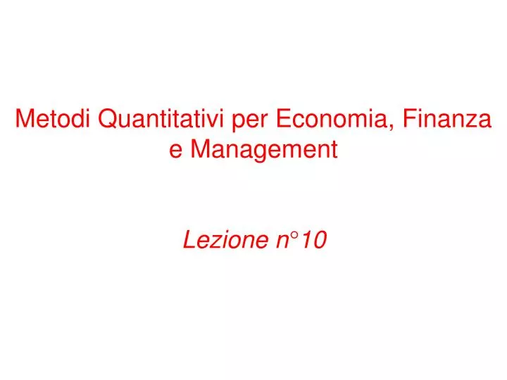 metodi quantitativi per economia finanza e management lezione n 10