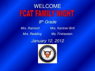 WELCOME 8 th Grade Mrs. Raimont		 Mrs. Kantner-Brill Mrs. Redding		Ms. Finklestein