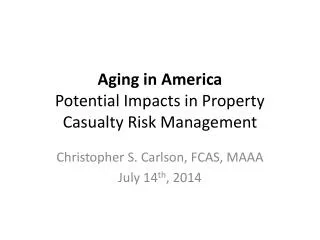 Aging in America Potential Impacts in Property Casualty Risk Management