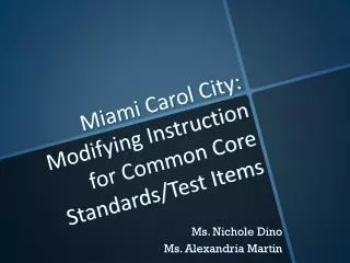 Miami Carol City: Modifying Instruction for Common Core Standards/Test Items