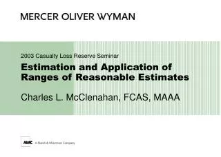 Estimation and Application of Ranges of Reasonable Estimates Charles L. McClenahan, FCAS, MAAA