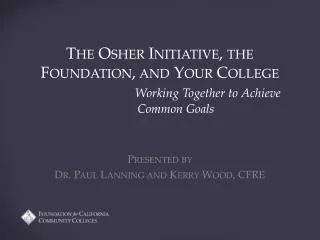 The Osher Initiative, the Foundation, and Your College Working Together to Achieve 	Common Goals