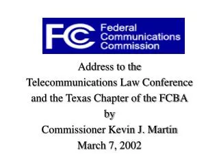 Address to the Telecommunications Law Conference and the Texas Chapter of the FCBA by
