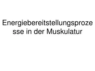 Energiebereitstellungsprozesse in der Muskulatur