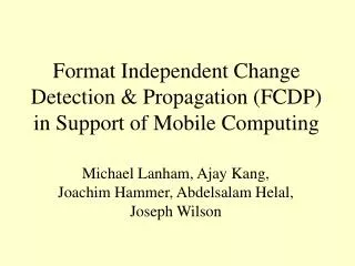 Format Independent Change Detection &amp; Propagation (FCDP) in Support of Mobile Computing
