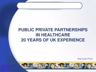 PUBLIC PRIVATE PARTNERSHIPS IN HEALTHCARE 20 YEARS OF UK EXPERIENCE
