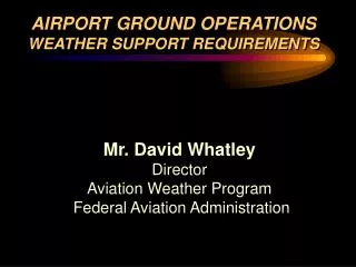 Mr. David Whatley Director Aviation Weather Program Federal Aviation Administration