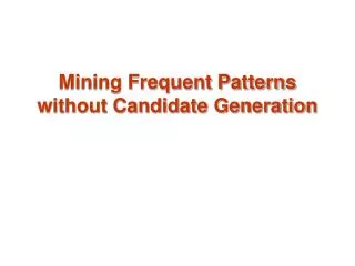 Mining Frequent Patterns without Candidate Generation