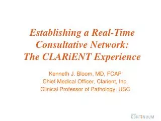 Kenneth J. Bloom, MD, FCAP Chief Medical Officer, Clarient, Inc.