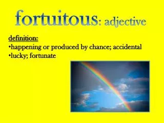 fortuitous : adjective