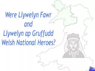 Were Llywelyn Fawr and Llywelyn ap Gruffudd Welsh National Heroes?