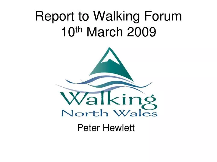 report to walking forum 10 th march 2009
