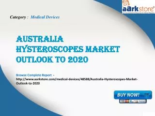 Aarkstore.com - Australia Hysteroscopes Market Outlook
